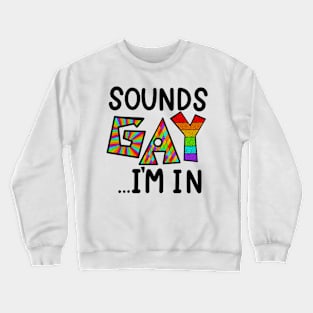 Sounds GAY ...I'm In Crewneck Sweatshirt